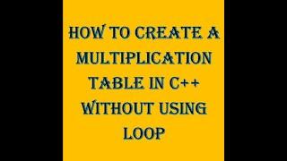 How to print a multiplication table in c++ without using loop | Easy method | FAST NU