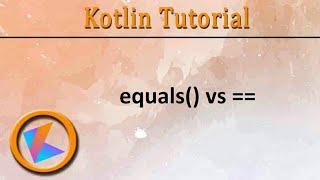 #246 Kotlin Tutorial | equals vs ==