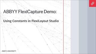 ABBYY FlexiCapture Demo: Using Constants in FlexiLayout Studio