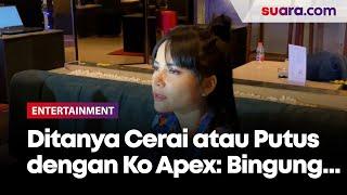 Dinar Candy Bingung Saat Ditanya Cerai atau Putus dengan Ko Apex