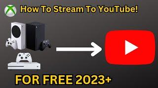 How To Stream From Xbox To YouTube FOR FREE! 2023 *Works On Xbox Series S/X and Xbox One*