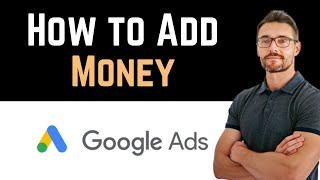  How To Add Money in Google Ads Account (Full Guide)