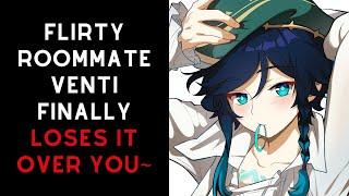 Flirty roommate Venti LOSES IT over you~ [Venti x Listener Genshin Impact ASMR]