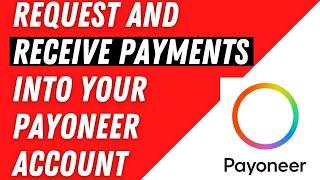 How to Request and Receive payments into your Payoneer Account from Anywhere (A Step by Step Guide)