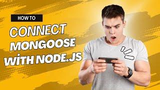 How To Connect Mongoose With Node.js