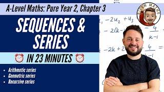 Sequences & Series in 23 minutes • A-Level Maths, Pure Year 2, Chapter 3 