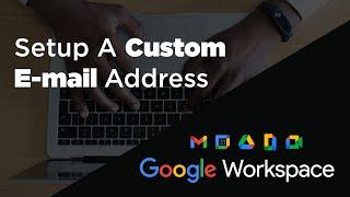 How to setup a custom email address using your own domain name with Google