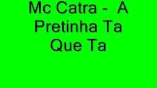 Mc Catra A Pretinha Ta Que Ta.flv