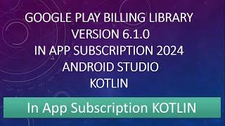 Google Play Billing Library | version 6.1.0 | In App Subscription 2024 | Android KOTLIN