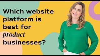 Which website platform is best for product businesses?