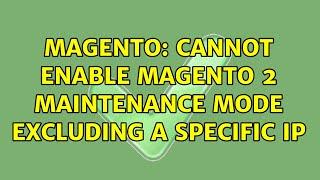Magento: Cannot enable Magento 2 maintenance mode excluding a specific IP (2 Solutions!!)