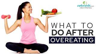 7 important things to do after you overeat