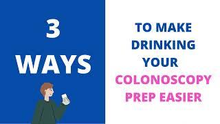 3 Ways to Make Drinking Colonoscopy Prep Easier