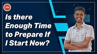 Is There Enough Time to Prepare if I Start Now? | 6 months enough? | 2IIM CAT Preparation