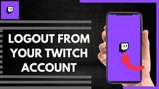 How To Logout From Your Twitch Account