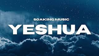 Yeshua // Instrumental Worship // Soaking Music