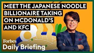 Meet The Japanese Noodle Billionaire Taking On McDonald’s And KFC