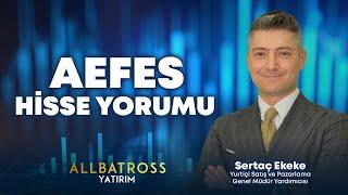 Sertaç Ekeke'den AEFES Hisse Yorumu "13 Eylül 2024" | Allbatross Yatırım