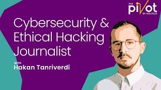 The Pivot | Hakan Tanriverdi from Bayerischer Rundfunk: Cybersecurity & Ethical Hacking Journalist