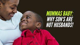 The Momma's BOY:  Why Sons are Not Husbands!