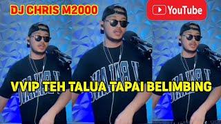 DJ CHRIS M2000 - REKAMAN VVIP TEH TALUA BELIMBING - MUSIK BREAKBEAT CAMPURAN TERBARU