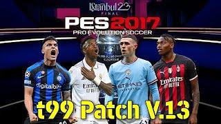 PES 2017 T99 patch  v 13   Final Season 2022 2023 09 May 2023