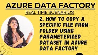 2. How to copy a specific file from folder using parameterized dataset in azure data factory