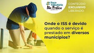 Onde o ISS é devido quando o serviço é prestado em diversos municípios?