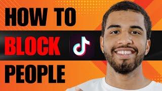 How to Block People on TikTok (2025)