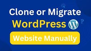 How to Clone or Migrate WordPress Website Manually | Without any Plugin