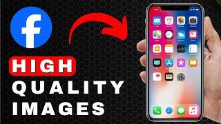 How to Upload High Quality Pictures to Facebook | Android & iOS