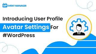 Introducing User Profile Avatar Settings For #WordPress