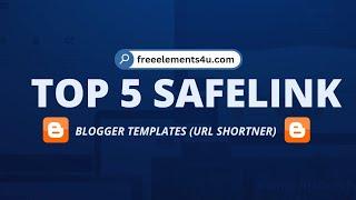 Top 5 Safelink (Url Shortner) Blogger Templates Download 2023 - Free Elements 4u