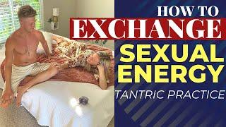 How to Exchange Sexual Energy | Tantric Practice