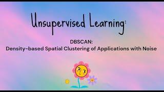 Unsupervised Learning: DBSCAN (Density-based Spatial Clustering of Applications with Noise