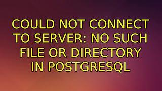 Ubuntu: could not connect to server: No such file or directory in PostgreSQL