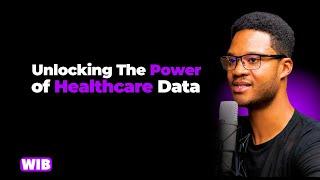 Unlocking The Power of Healthcare Data in Africa - David Chen | WIB Podcast E6