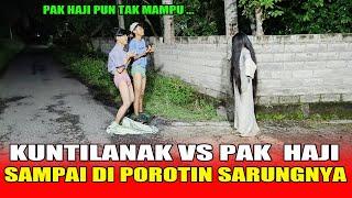 KUNTILANAK VS PAK HAJI | SAMPAI DI POR*TIN SARUNGNYA | FUNNIEST GHOST PRANK