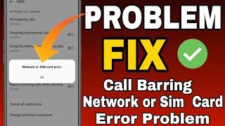 How to Fix Call Barring "Network or Sim Card error" Problem solve || Network Or Sim Card error Fix