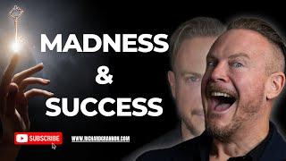 Unveiling the Truth: Is Madness the Secret Ingredient to Success?