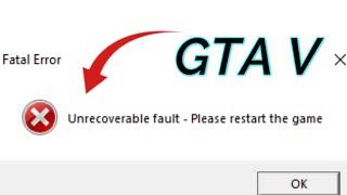 How to fix fatal error Unrecoverable fault restart the game GTA V