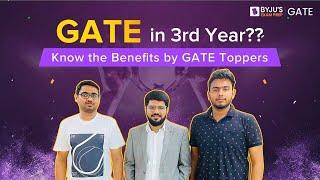 GATE in 3rd Year?? | Know the Benefits by GATE Toppers | BYJU'S GATE