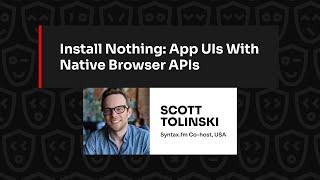 Install Nothing: App UIs With Native Browser APIs – Scott Tolinski, JSNation 2024