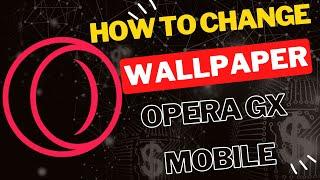 How to Change Wallpaper in Opera GX  Mobile