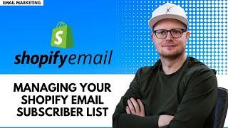 Shopify Email: Managing Your Subscriber List