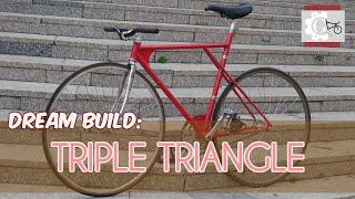 FIXED GEAR | Triple Triangle ~ Dream Build