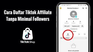 Cara Daftar Tiktok Affiliate Tanpa Minimal Followers Terbaru 2024