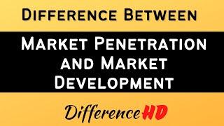 Difference Between Market Penetration And Market Development - Market Penetration