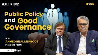 Public Policy & Good Governance | President PILDAT |  Ahmed Bilal | World in Focus | WTI