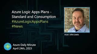 Azure Logic Apps Plans - Standard and Consumption - Azure Daily Minute Podcast - 24-APR-2023